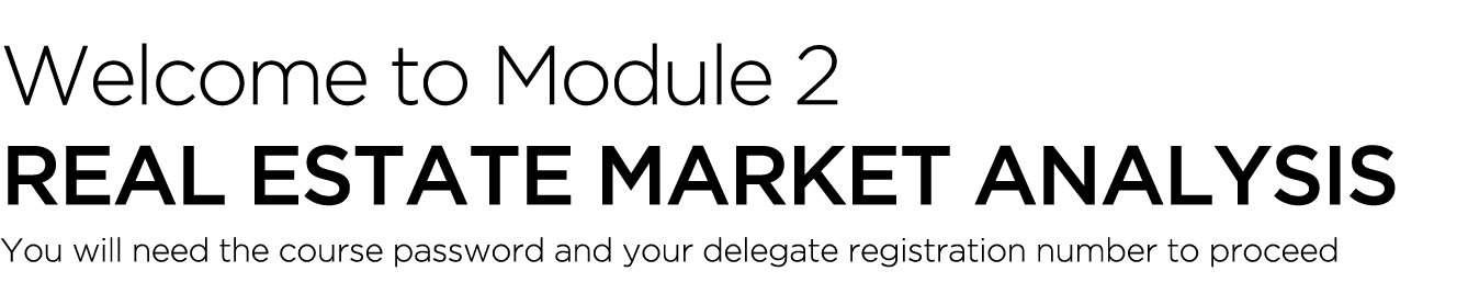 Welcome to Module 2 Real Estate Market Analysis You will need the course password and your delegate registration numb...