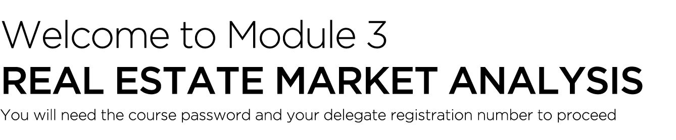 Welcome to Module 3 Real Estate Market Analysis You will need the course password and your delegate registration numb...
